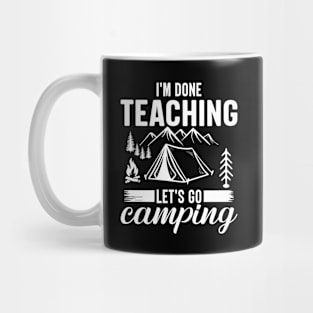 I'm done teaching let's go camping Mug